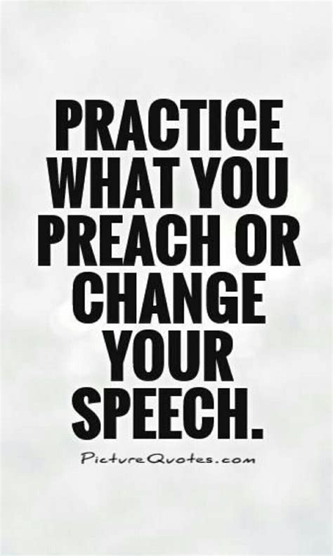 Practice what you preach or change your speech Hypocrite Quotes, Preach Quotes, Wisdom Quotes ...