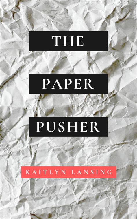 The Paper Pusher - Kaitlyn Lansing