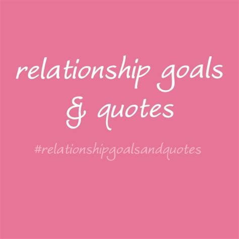 Relationship Goals & Quotes