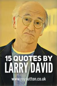 15 Quotes by Larry David - Roy Sutton