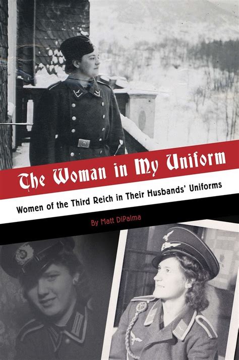 THE WOMEN IN MY UNIFORM : Women of the Third Reich in Their Husbands' Uniforms