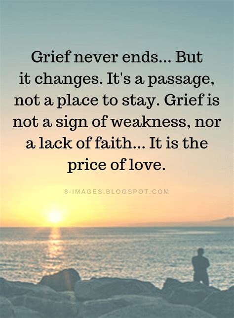 Grief Quotes Grief never ends... But it changes. It's a passage, not a place to stay. - Quotes