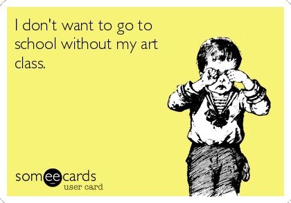 I don't want to go to school without my art class. | Art lessons elementary, Art room posters ...