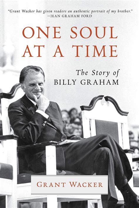 One soul at a time : the story of Billy Graham by Grant Wacker. (Grand ...