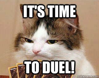 It's time to DUEL! - Yugi-Cat - quickmeme