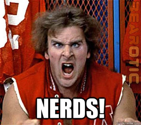 NERDS! - NERDS! - quickmeme