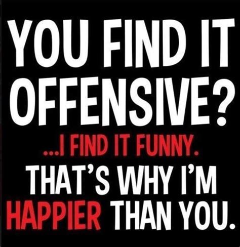 i am happier | Tgif funny, Funny, Offensive quotes