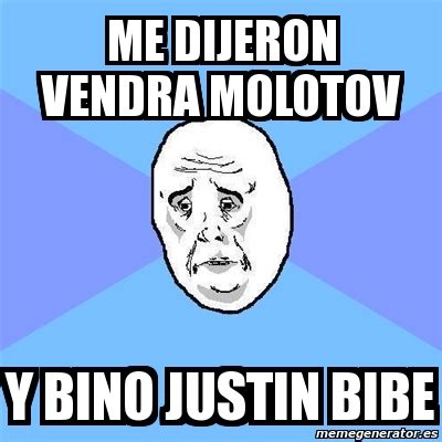 Meme Okay Guy - me dijeron vendra molotov y bino justin bibe - 2075062