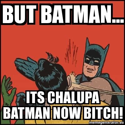 Meme Batman slaps Robin - but batman... its chalupa batman now bitch! - 14159399