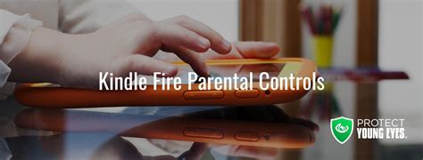 Kindle Fire Parental Controls: Complete Guide from Protect Young Eyes