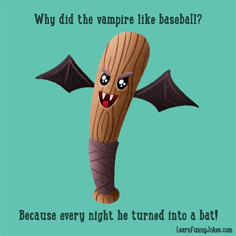 Why did the vampire like baseball? Because every night he turned into a ...