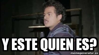 Meme Personalizado - Y este quien es? - 31197849