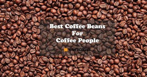 Best Coffee Beans In The World - Buying Guide 2021 | FriedCoffee