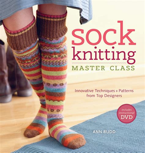 Sock Knitting Master Class: Innovative Techniques + Patterns from Top Designers