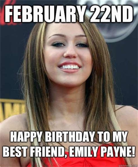 February Birthday Memes February 22nd Happy Birthday to My Best Friend ...