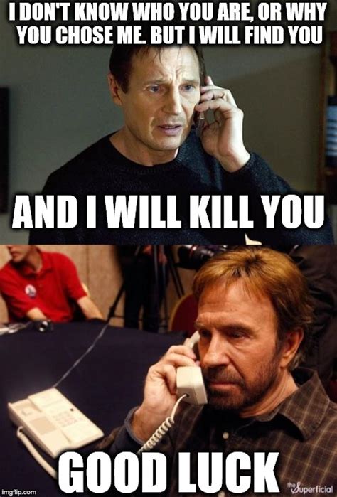 Image tagged in memes,liam neeson,liam neeson taken 2,chuck norris,chuck norris phone - Imgflip