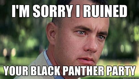 I'm sorry I Ruined Your Black Panther Party - Misc - quickmeme