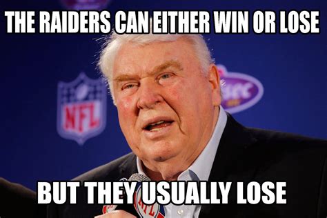 22 Meme Internet: the raiders can either win or lose but they usually ...