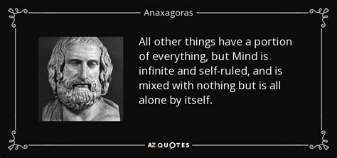 Anaxagoras quote: All other things have a portion of everything, but ...