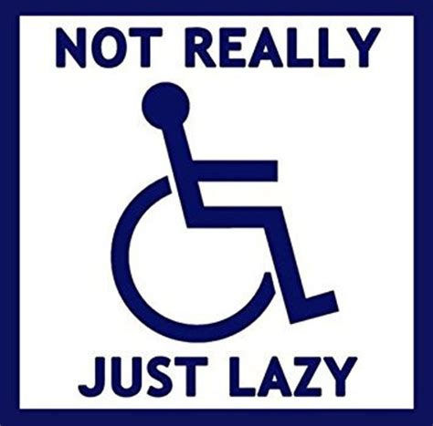 Not Really Handicapped Just Lazy Bumper Sticker funny handi | Etsy in 2020 | Funny wheelchair ...