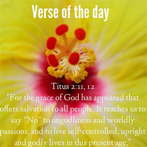 Verse of the day: Titus 2:11, 12 NIV "For the grace of God has appeared that offers salvation to ...