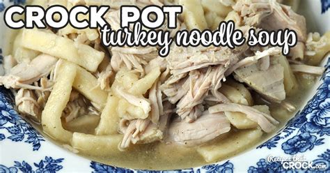 Crock Pot Turkey Noodle Soup - Recipes That Crock!