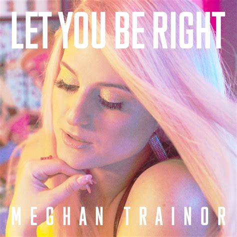 ‎LET YOU BE RIGHT - Single - Album by MEGHAN TRAINOR - Apple Music