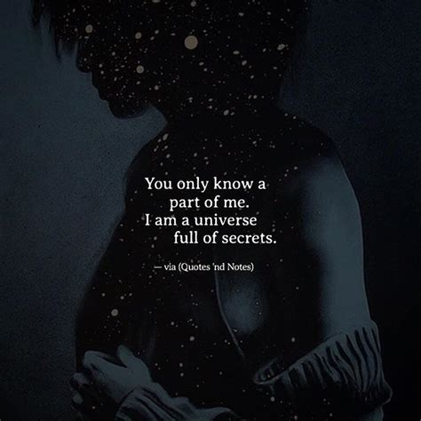 You only know a part of me. I am a universe full of secrets. —via http ...