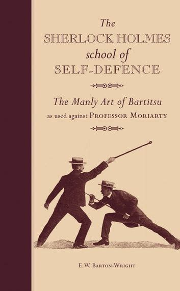 Buy The Sherlock Holmes School of Self-Defence: The Manly Art of Bartitsu as used against ...