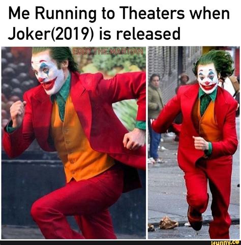 Me Running to Theaters when Joker(2019) is released – popular memes on the site iFunny.co # ...
