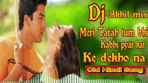 Dj,,meri Tarah tum bhi kabhi pyar kar k dekho na/ dj Akhil mix/ old Hindi Song - YouTube