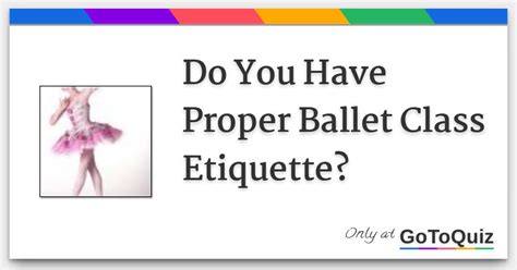 Do You Have Proper Ballet Class Etiquette?