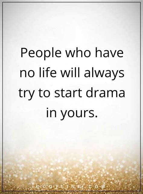 drama quotes People who have no life will always try to start drama in ...