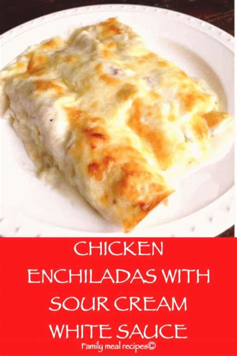 CHICKEN ENCHILADAS WITH SOUR CREAM WHITE SAUCE Family meal recipes | Easy chicken enchilada ...