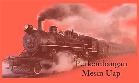 Sejarah Perkembangan Mesin Uap dan Fakta Menarik Penemunya - Parboaboa