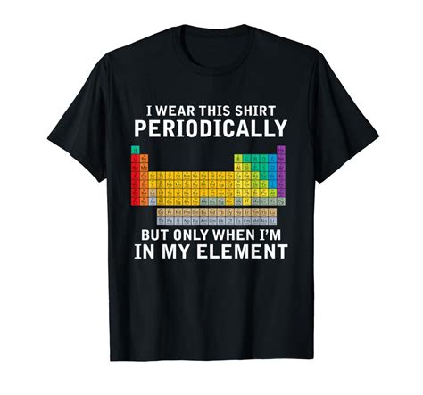 I Wear This Shirt Periodically Chemistry Pun Periodic Table T-Shirt: Amazon.co.uk: Clothing