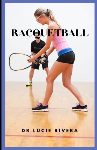 RACQUETBALL: The ultimate guide to racquetball, tips and tricks, rules and everything else you ...