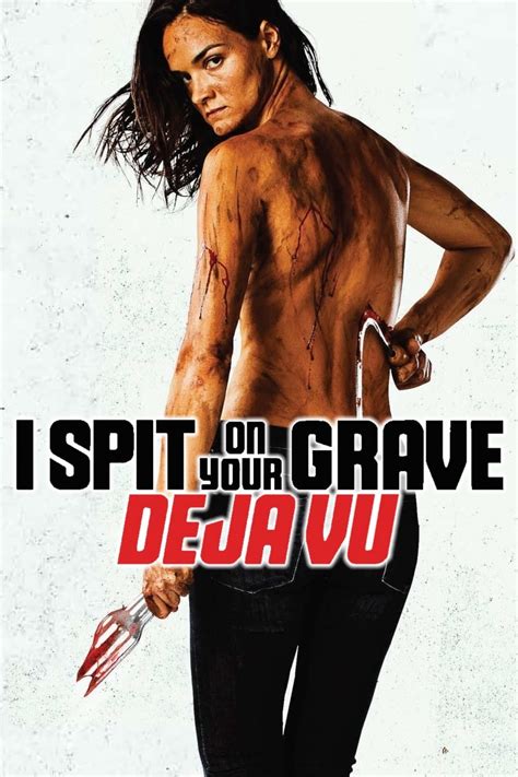 I Spit on Your Grave: Déjà Vu (2019) - Posters — The Movie Database (TMDB)