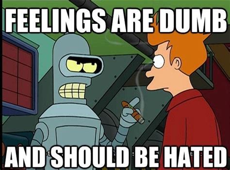 Bender on feelings | Frases de futurama, Futurama, Meme divertido