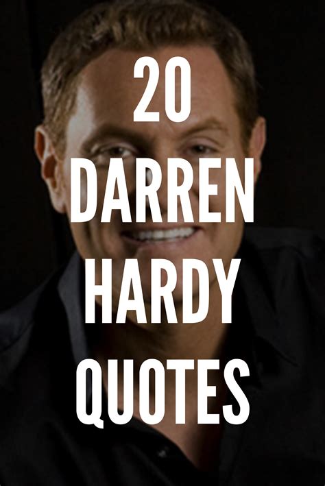 20 Darren Hardy Quotes That Will Empower You To Succeed | Darren hardy ...