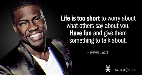 Life is too short to worry about others -Kevin Hart | Kevin hart quotes, Inspirational quotes ...