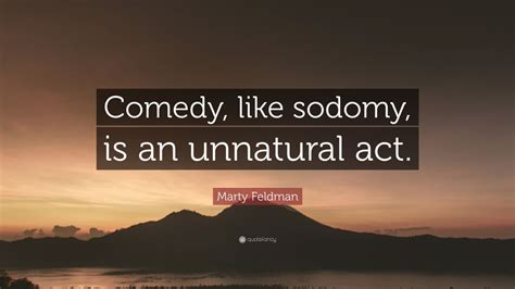 Marty Feldman Quote: “Comedy, like sodomy, is an unnatural act.” (7 ...