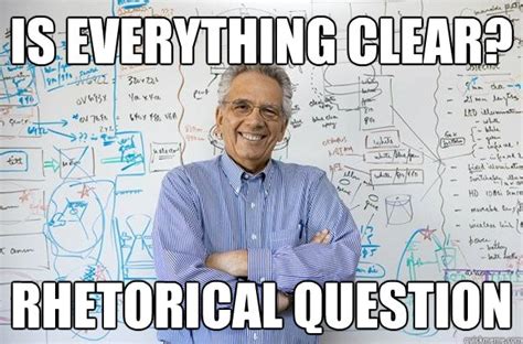 Is Everything clear? rhetorical question - Engineering Professor - quickmeme