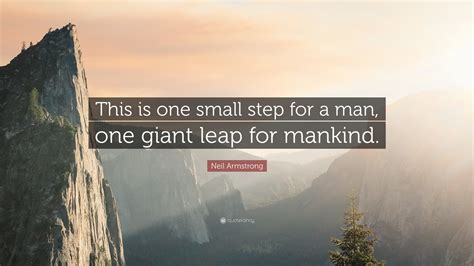Neil Armstrong Quote: “This is one small step for a man, one giant leap for mankind.”