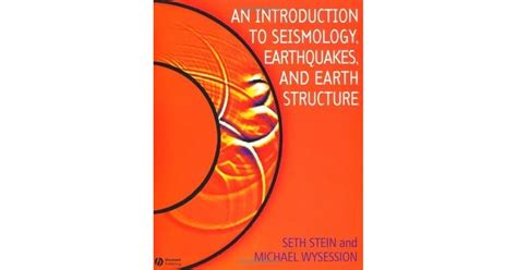 An Introduction to Seismology, Earthquakes, and Earth Structure by Seth Stein — Reviews ...