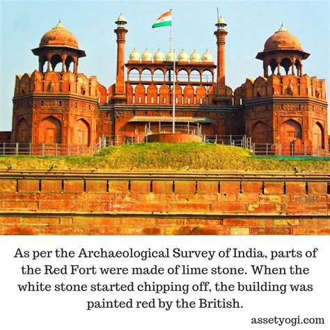 As per the Archaeological Survey of India, parts of the Red Fort were made of lime stone. When ...