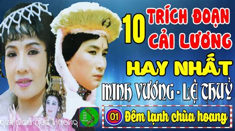 MINH VƯƠNG, LỆ THỦY - 10 Trích Đoạn Ca Cổ Cải Lương Xưa Làm Rung Động ...