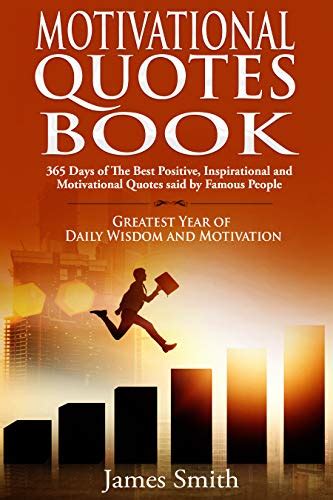 Motivational Quotes Book: 365 Days of The Best Positive, Inspirational and Motivational Quotes ...