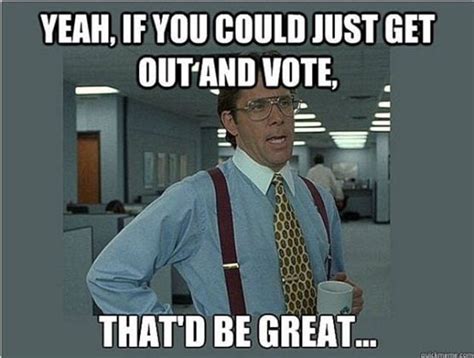 30 Voting Memes to Remind You to Exercise Your Rights - SayingImages.com