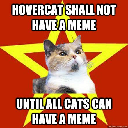 Hovercat shall not have a meme Until all cats can have a meme - Lenin Cat - quickmeme